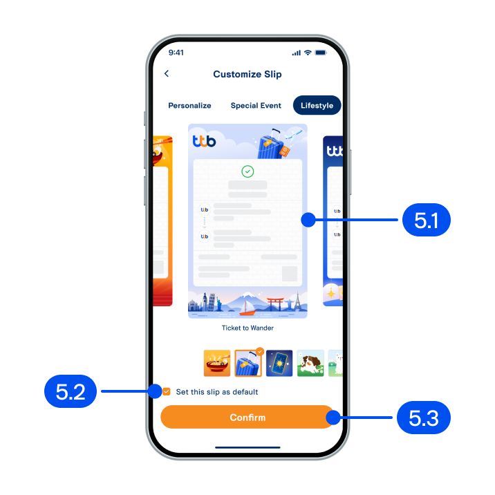 On Customize slip page,5.1) Swipe&nbsp;to select the slip.5.2) You can set this slip as&nbsp;default.5.3) Select&nbsp;Confirm.