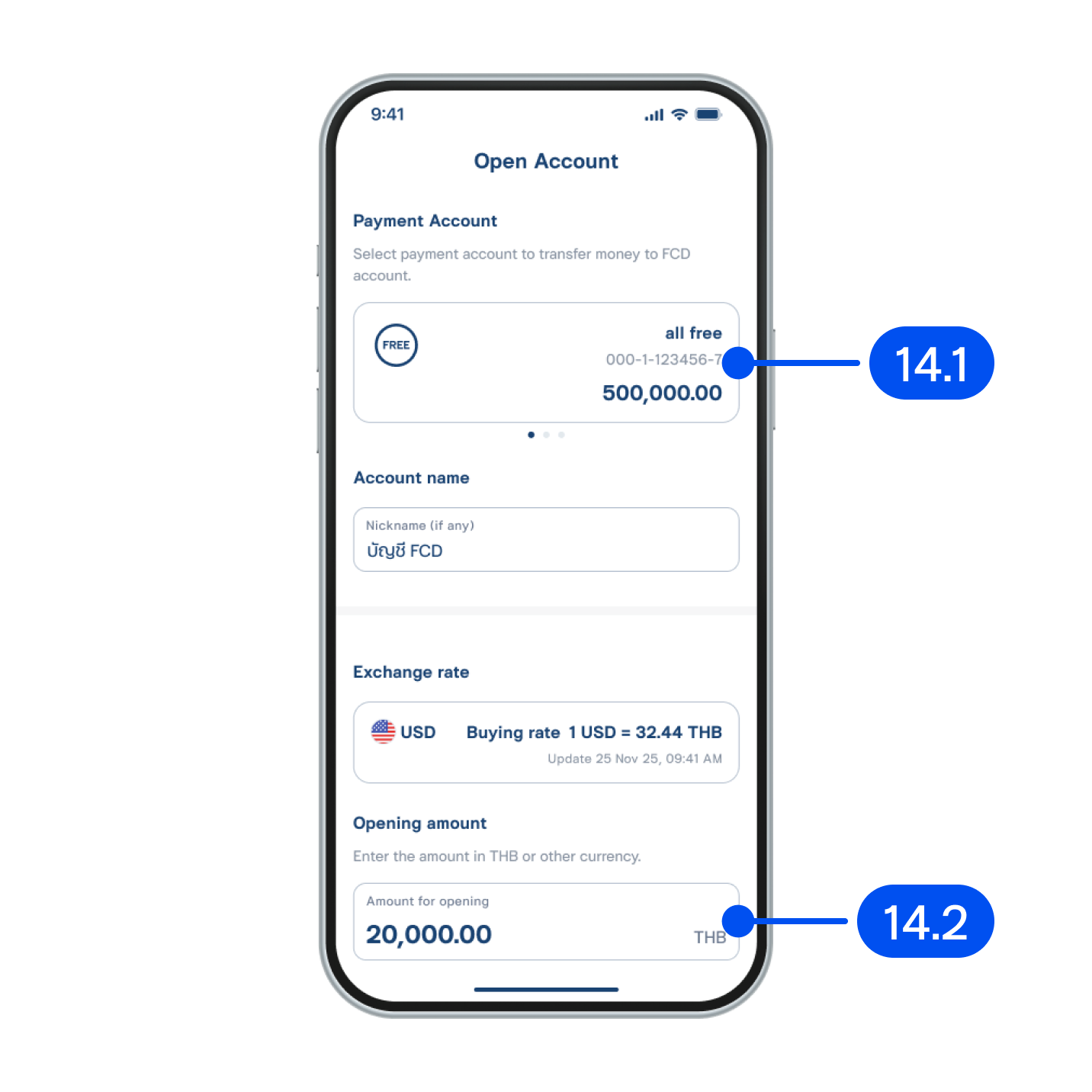 14. Make a deposit following these steps:14.1) Select the account to debit for your first deposit.14.2) Enter the deposit amount, minimum 20,000 THB.(You can enter the amount in THB or foreign currency field; the system will automatically convert the amount in the other currency).